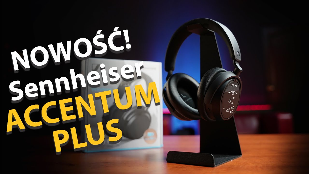 Sennheiser ACCENTUM Plus Wireless - unboxing i pierwsze wrażenia