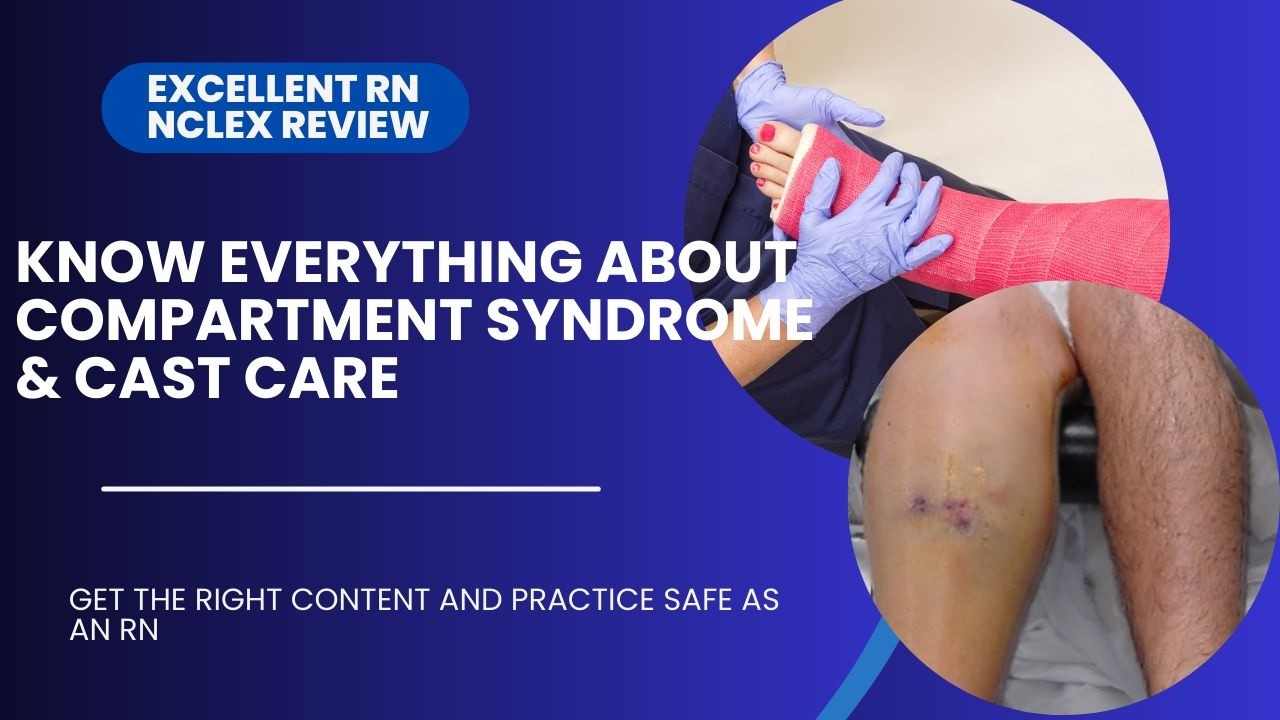 KNOW EVERYTHING ABOUT COMPARTMENT SYNDROME & CAST CARE ; PRACTICE SAFE AS AN RN!