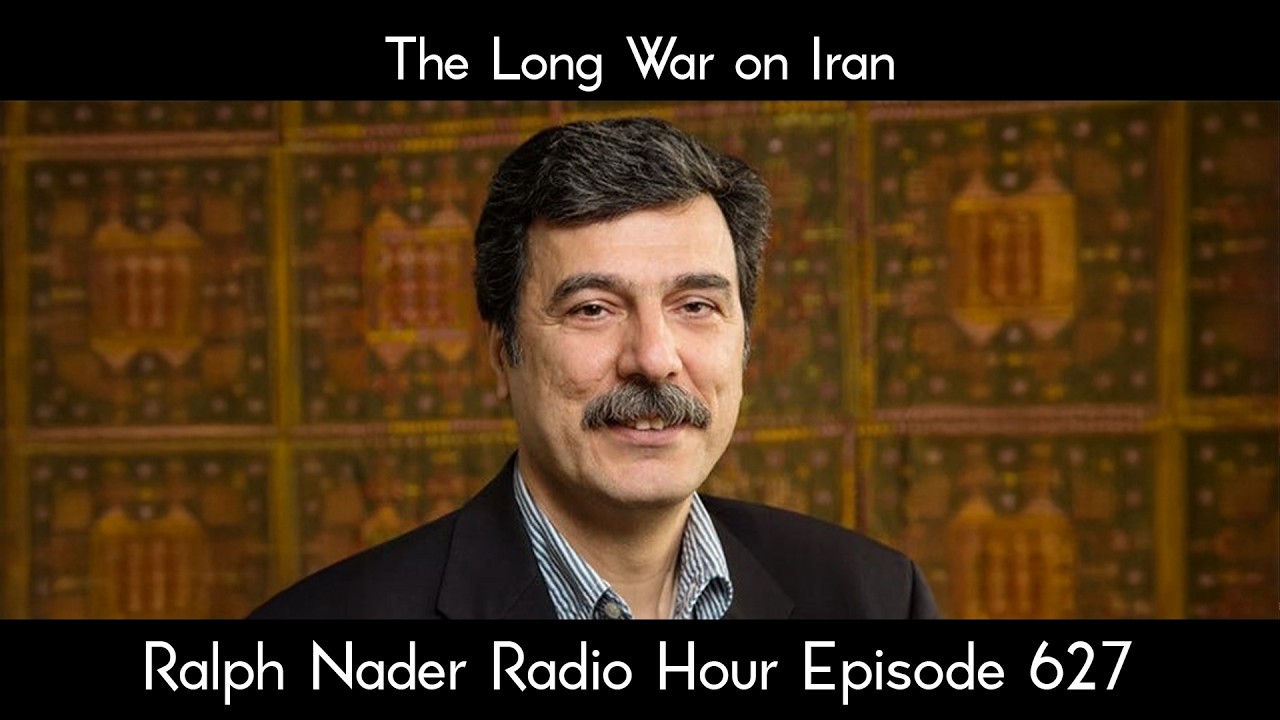 The Long War on Iran - Ralph Nader Radio Hour Episode 627