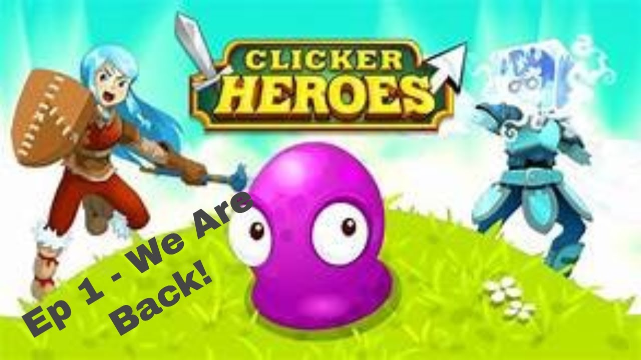 Clicker Heroes Ep 1 - We Are Back!