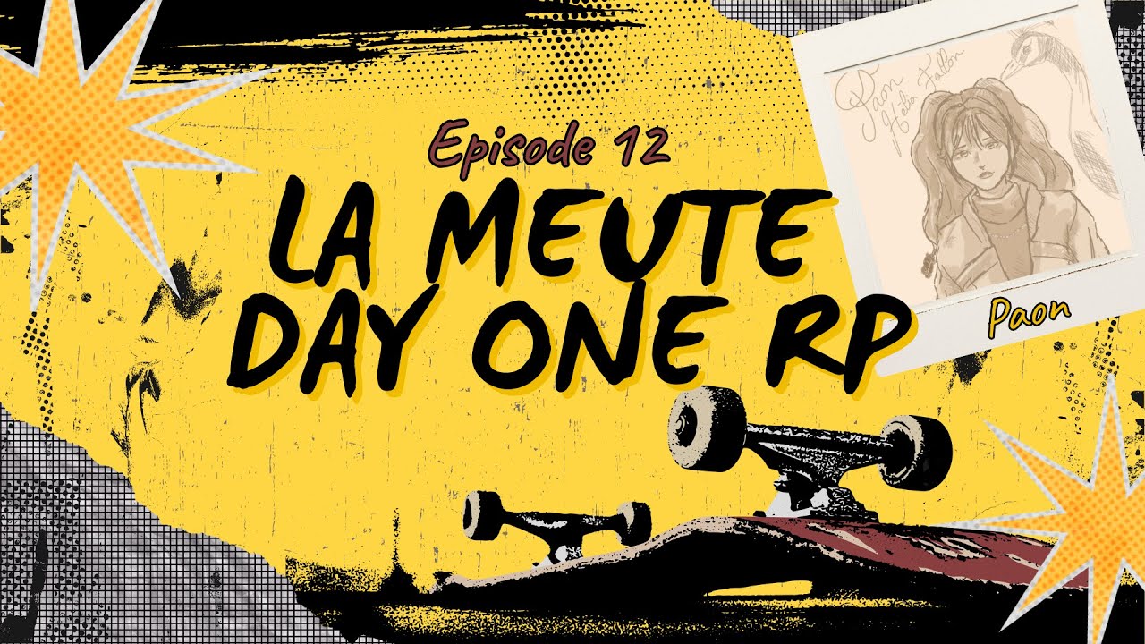 Paon et La Meute - Episode 12 - DAY ONE RP