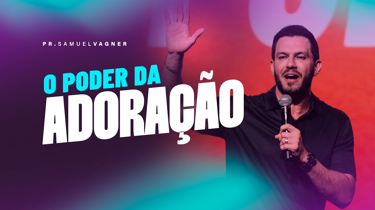 O PODER DA ADORA&Ccedil;&Atilde;O | SAMUEL VAGNER