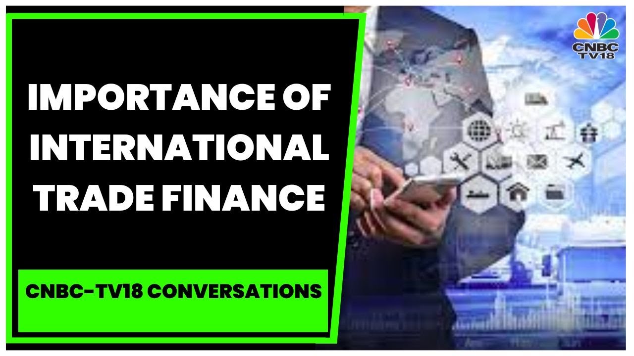 Importance Of International Trade Finance & All About Financing For MSMEs | CNBC-TV18 Conversations
