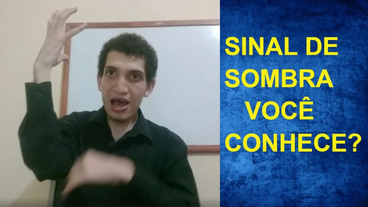 SOMBRA EM LIBRAS - Vários sinais?