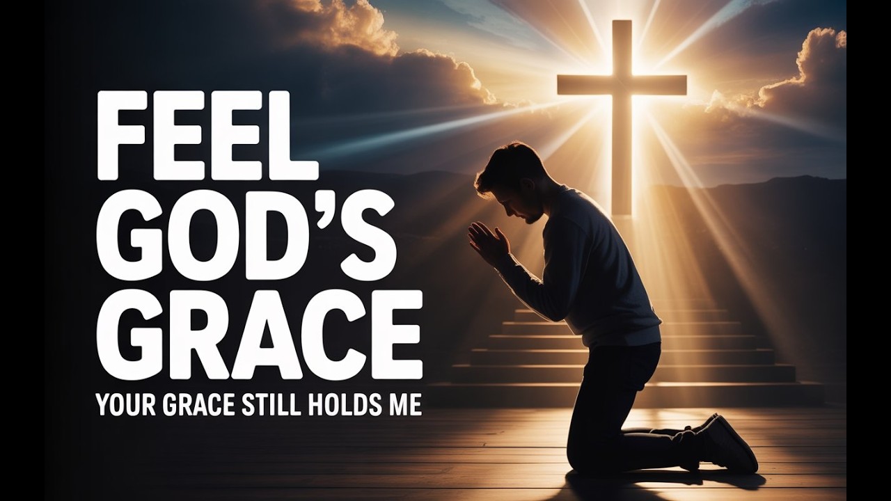 FEEL GOD’S GRACE | Worship That Will Touch Your Heart