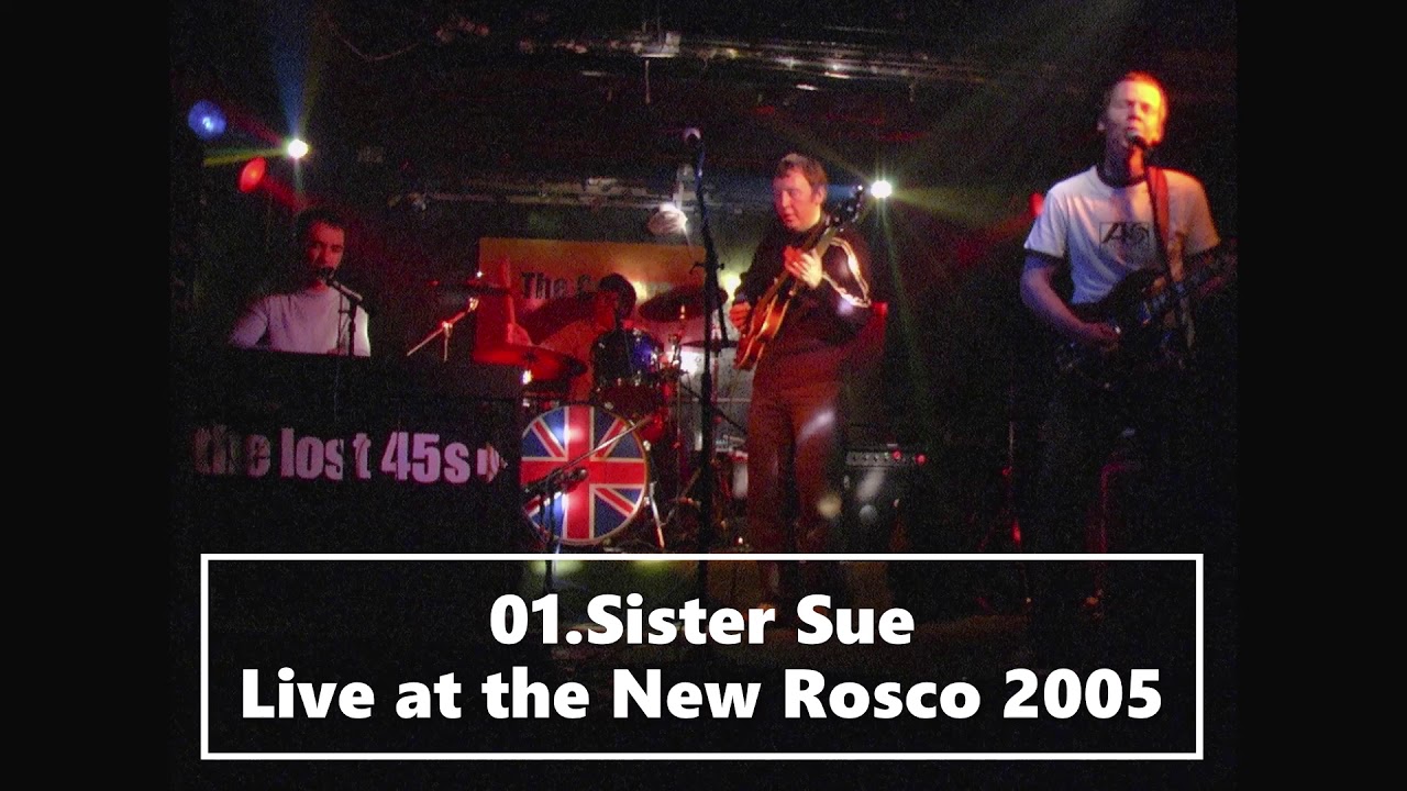 01 - Sister Sue - The Lost 45s live at The New Roscoe 2005