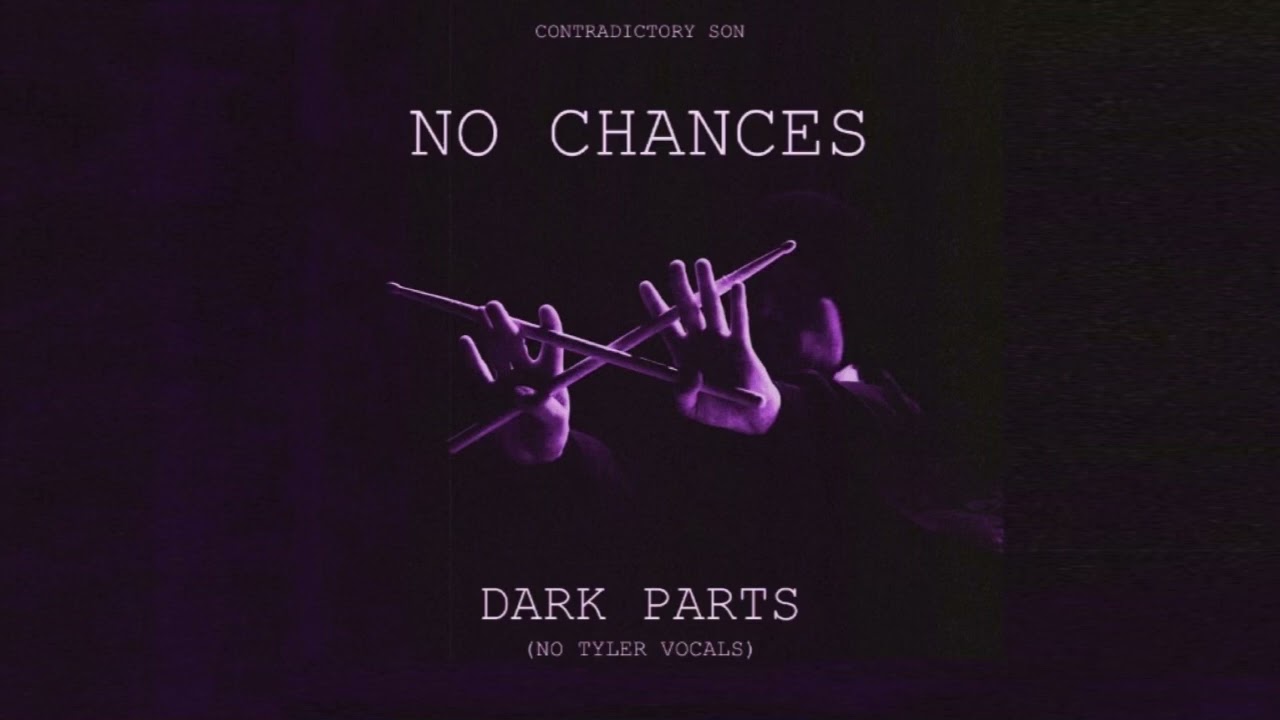 No Chances - Dark Parts (No Tyler Vocals)