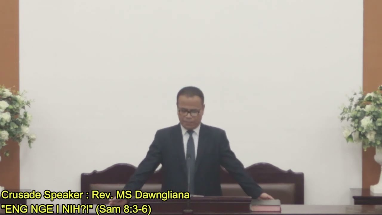 Rev. MS Dawngliana Crusade Sermon : ENG NGE I NIH?! (Sam 8:3-6)