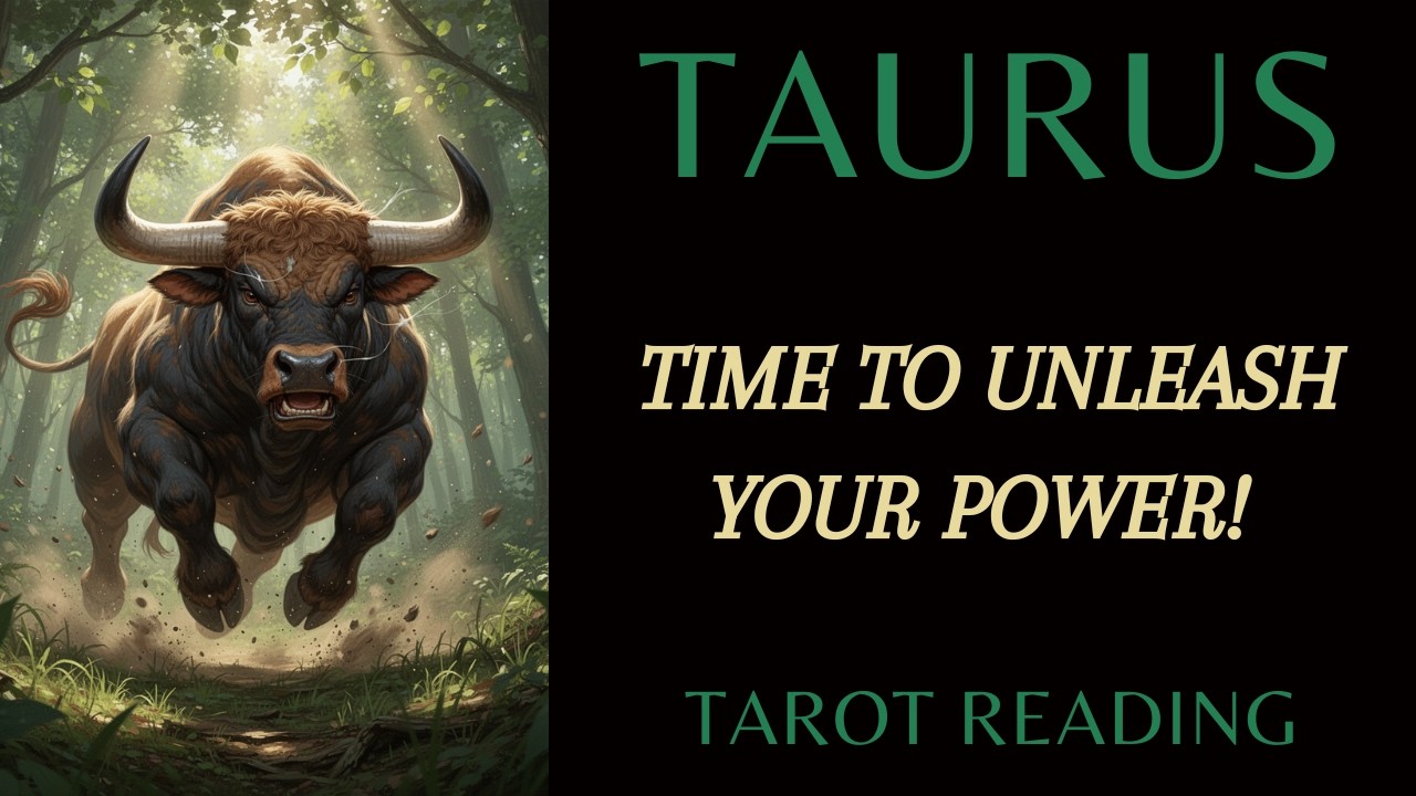 TAURUS ~ TIME TO UNLEASH YOUR POWER! ~ TAROT READING