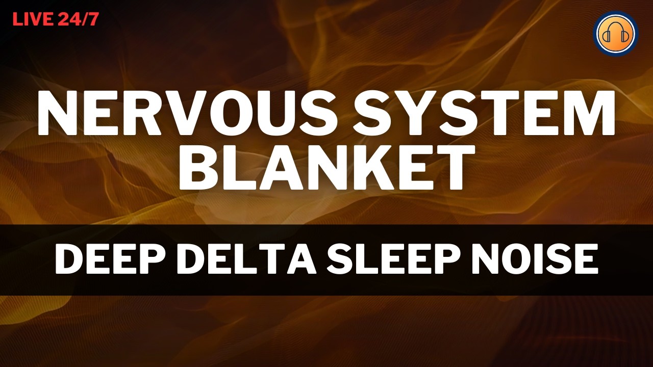 🔴 Nervous System Blanket &bull; Deep Delta Sleep Noise &bull; 24/7 Live Stream