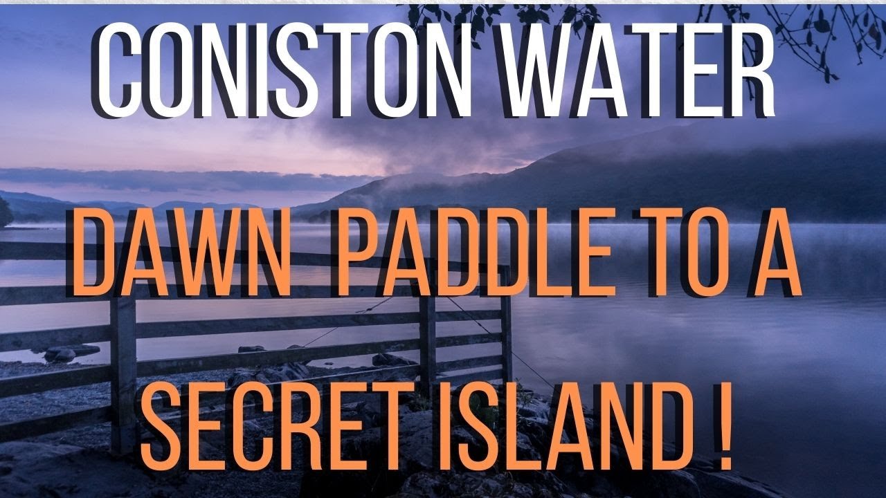 CONISTON WATER-LAKE DISTRICT. DAWN PADDLE OUT TO A SECRET ISLAND!