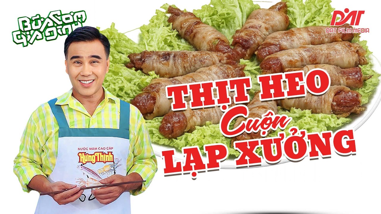 THỊT HEO CUỘN LẠP XƯỞNG kiểu QUYỀN LINH: Nhìn thôi đã thèm, ăn vào là dính! | Bữa Cơm Gia Đình
