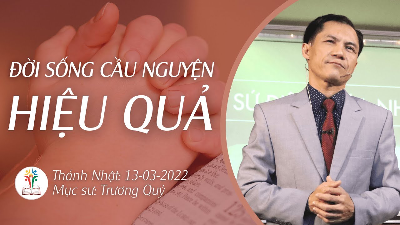 BÀI GIẢNG CHỦ NHẬT | ĐỜI SỐNG CẦU NGUYỆN HIỆU QUẢ | 13-03-2022 | Mục Sư Trương Quý