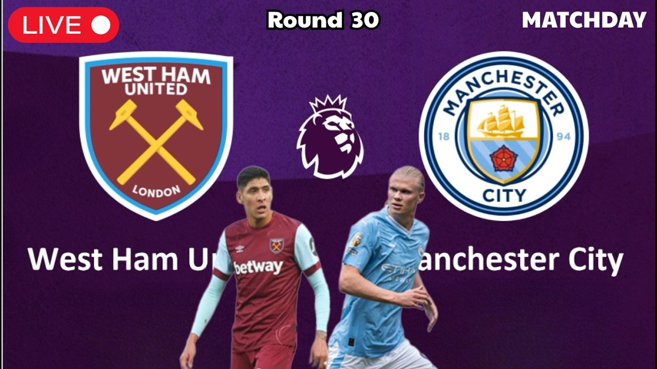 West Ham United vs Manchester City | Premier League - Round 30 | Simulation Games Football