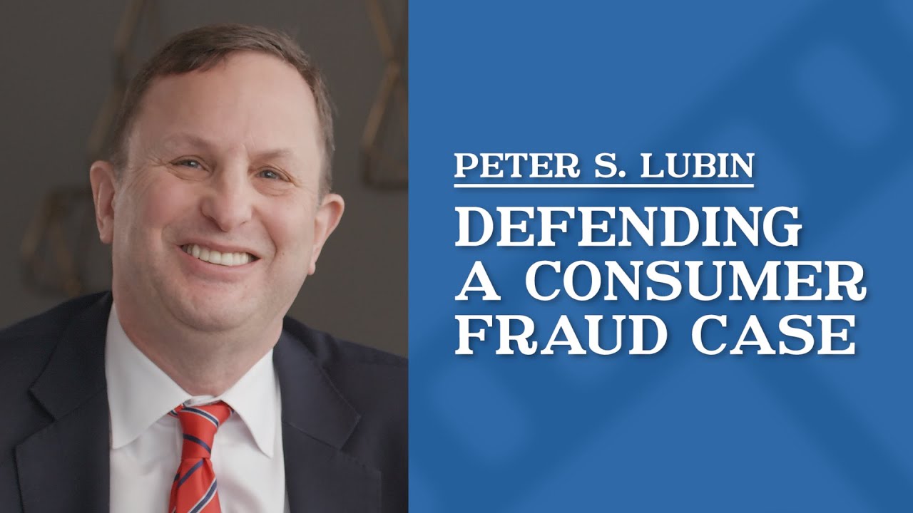 Defending a Consumer Fraud Case | Peter Lubin