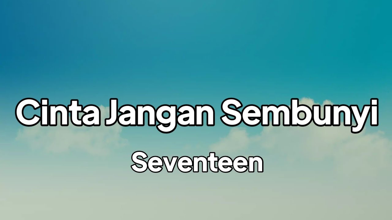 Seventeen -  Cinta Jangan Sembunyi | lirik