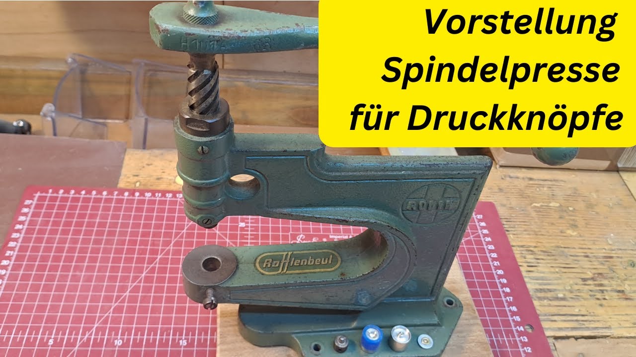 Vorstellung Spindelpresse f&uuml;r Druckkn&ouml;pfe, Bedienung, Tipps u. Tricks