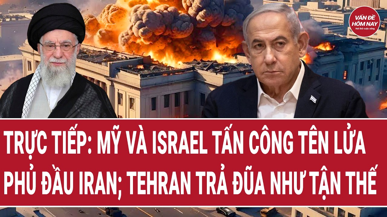 Trực tiếp: Mỹ và Israel tấn công tên lửa phủ đầu Iran; Tehran trả đũa kinh hoàng