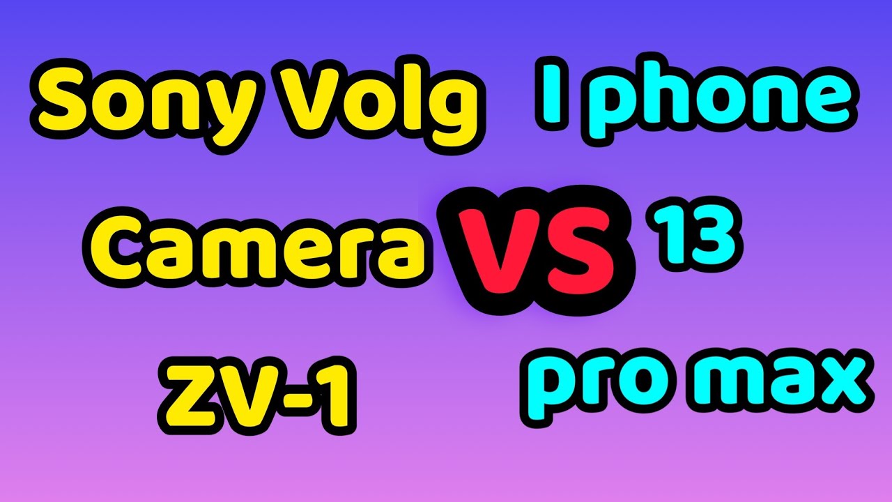 iPhone 13 pro max VS Sony Volg Camera SV1iPhone 13 pro max v Sony Volg Camera SV1