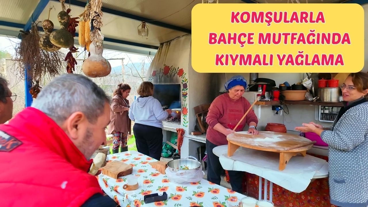 KOMŞULARLA BAHÇE MUTFAĞINDA KIYMALI YAĞLAMA ...  KÖY YOLUNU KAPATAN YAĞMUR...