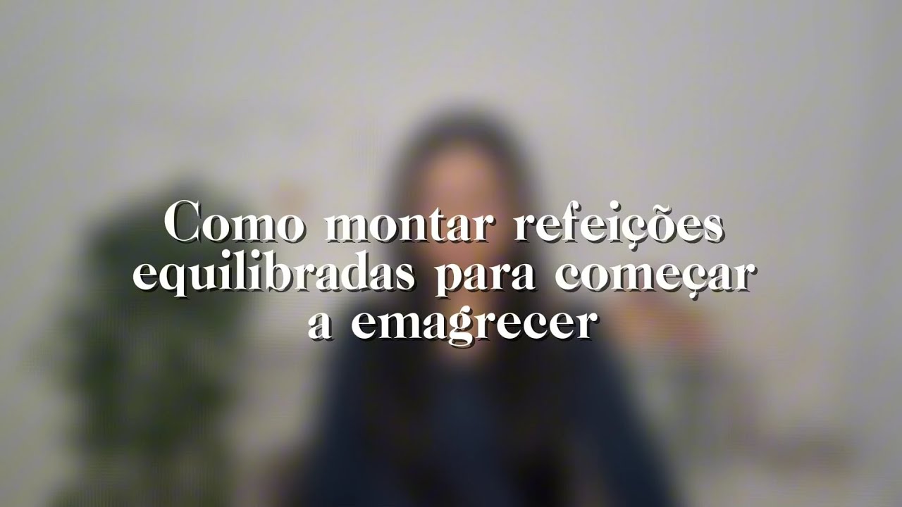 Saiba como montar refeições equilibradas e emagreça já! 