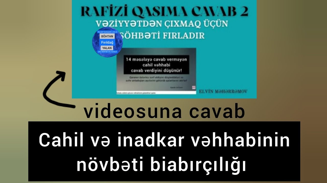 Guya cavabsız qoyduğu 14 məsələnin 3-4-ə cavab verib. Eyni cahilliyini təkrarlayır, cavab vermir!