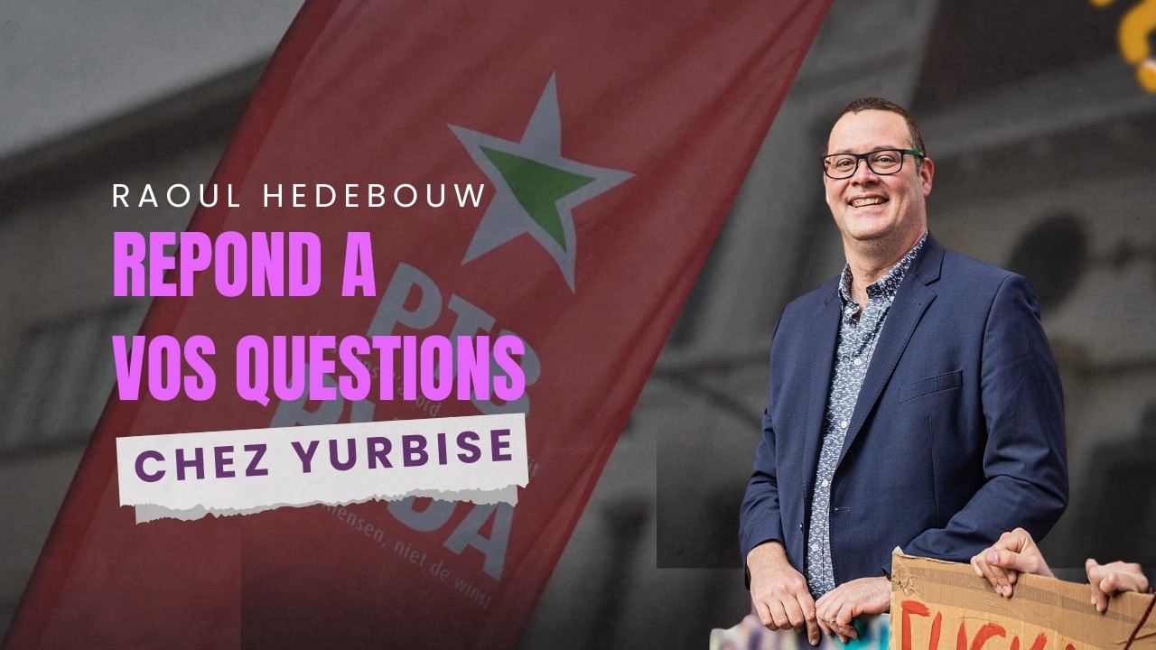 Raoul Hedebouw répond aux abonnés de Yurbise sur la politique belge !