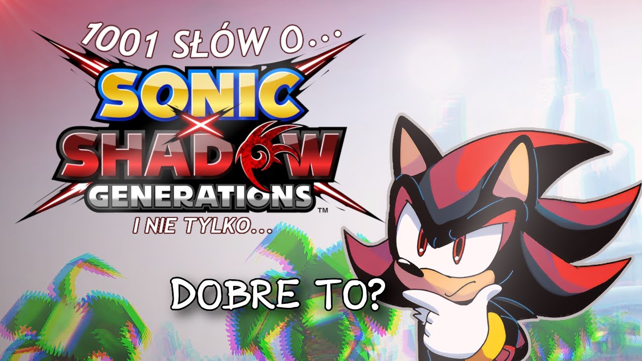 1001 słów o SONIC X SHADOW GENERATIONS i nie tylko a.k.a podcast ludzi niezbyt inteligentnych
