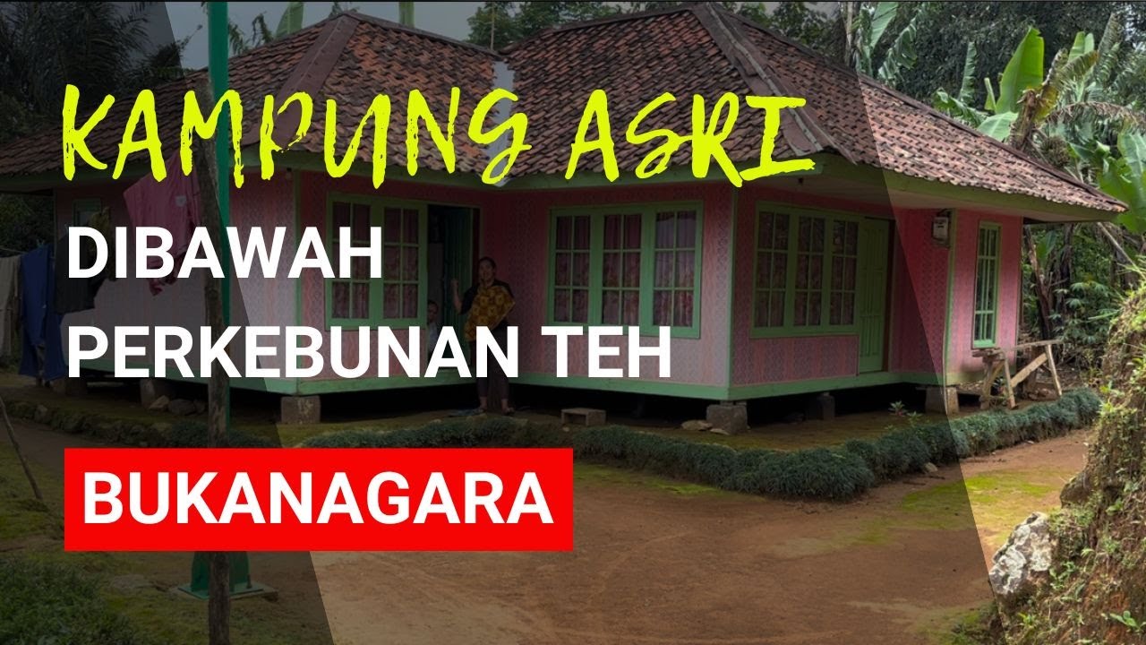 Mengunjungi Kampung yang ASRI di Bawah Perkebunan Teh Bukanagara