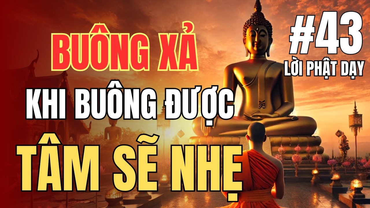 Lời Phật Dạy Về Buông Xả – Khi Buông Được, Tâm Sẽ Nhẹ | Tư duy cuộc sống