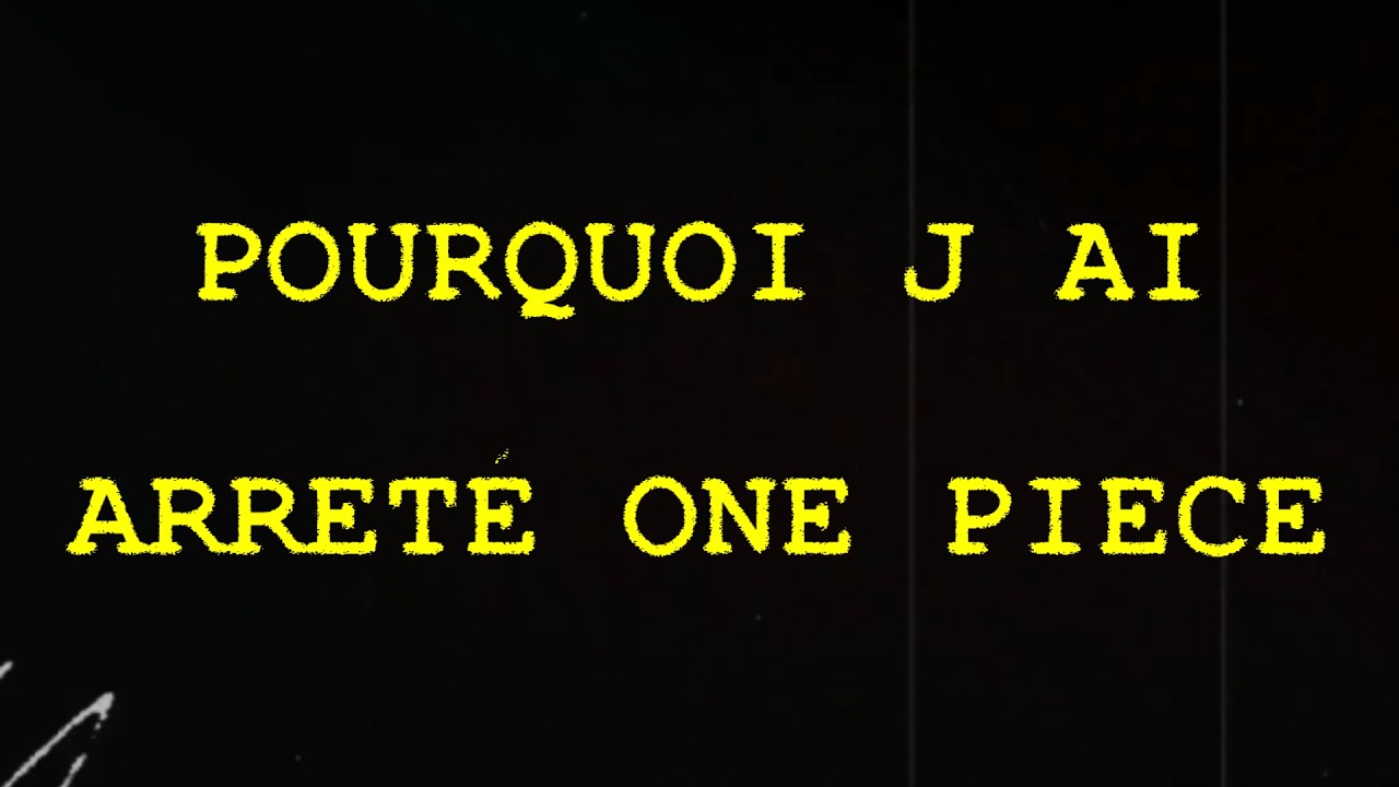 POURQUOI J'AI ARRÊTÉ LES VIDÉOS ONE PIECE - vidéo importante - Encore merci pour votre soutien.