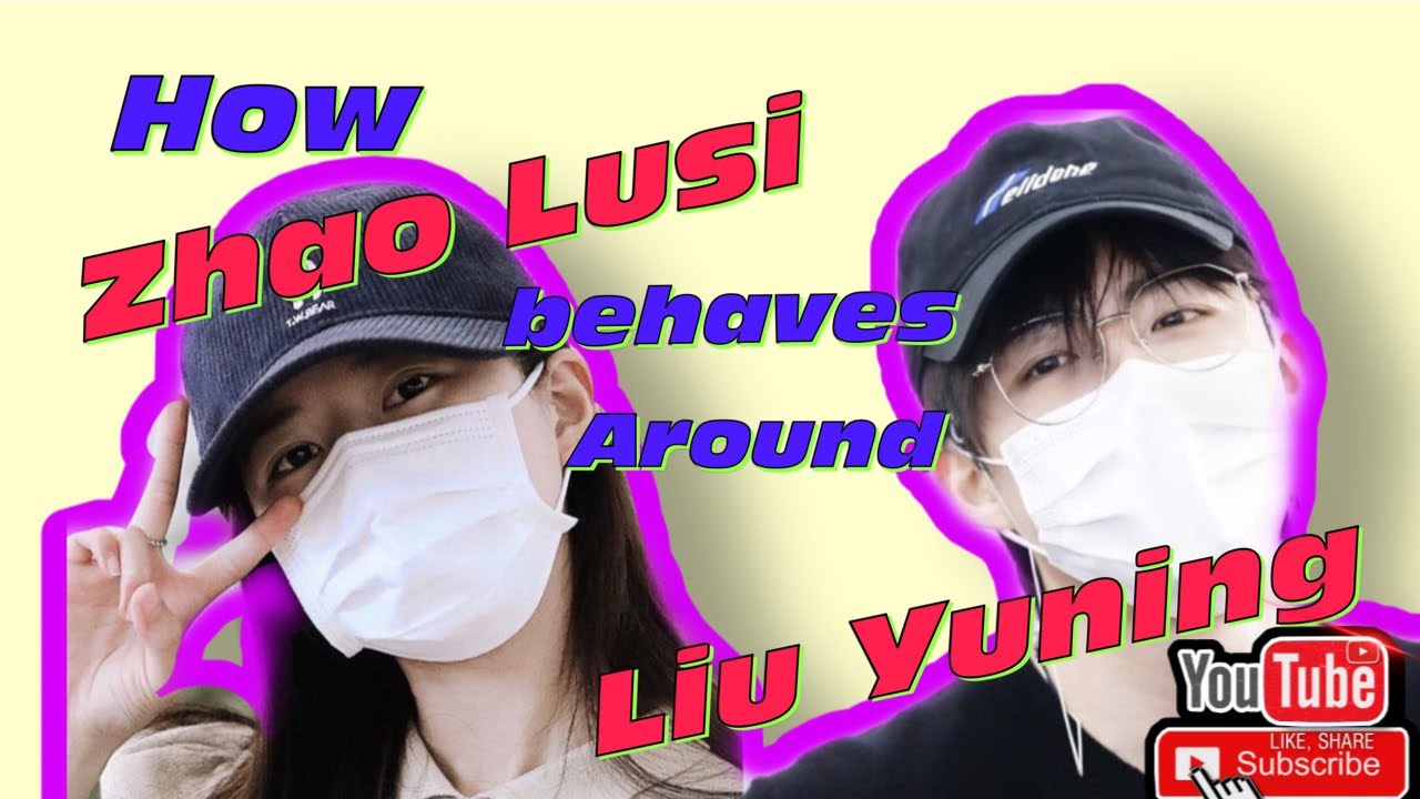 How Zhao Lusi behaves around Liu Yuning🙊