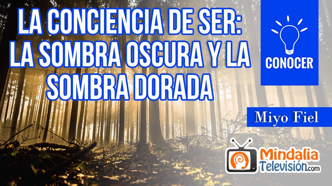 La conciencia de Ser: la Sombra oscura y la Sombra dorada, por Miyo Fiel