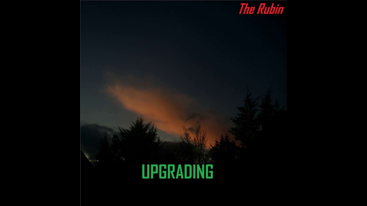 The Rubin - UPGRADING (Audio)