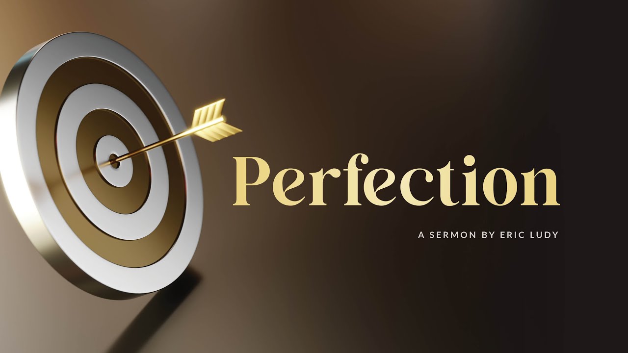 Eric Ludy &ndash;&nbsp;Perfection (Sermon)