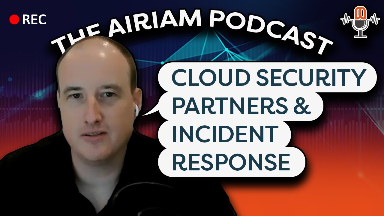 The Airiam Podcast - Cloud Security Partners and Incident Response