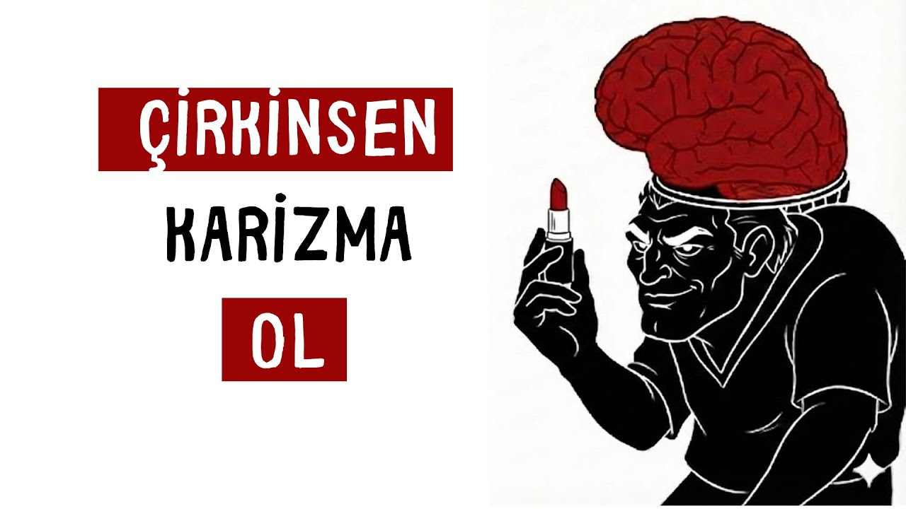 Eğer Çirkinsen Karizma Biri Olabilirsin Ama...