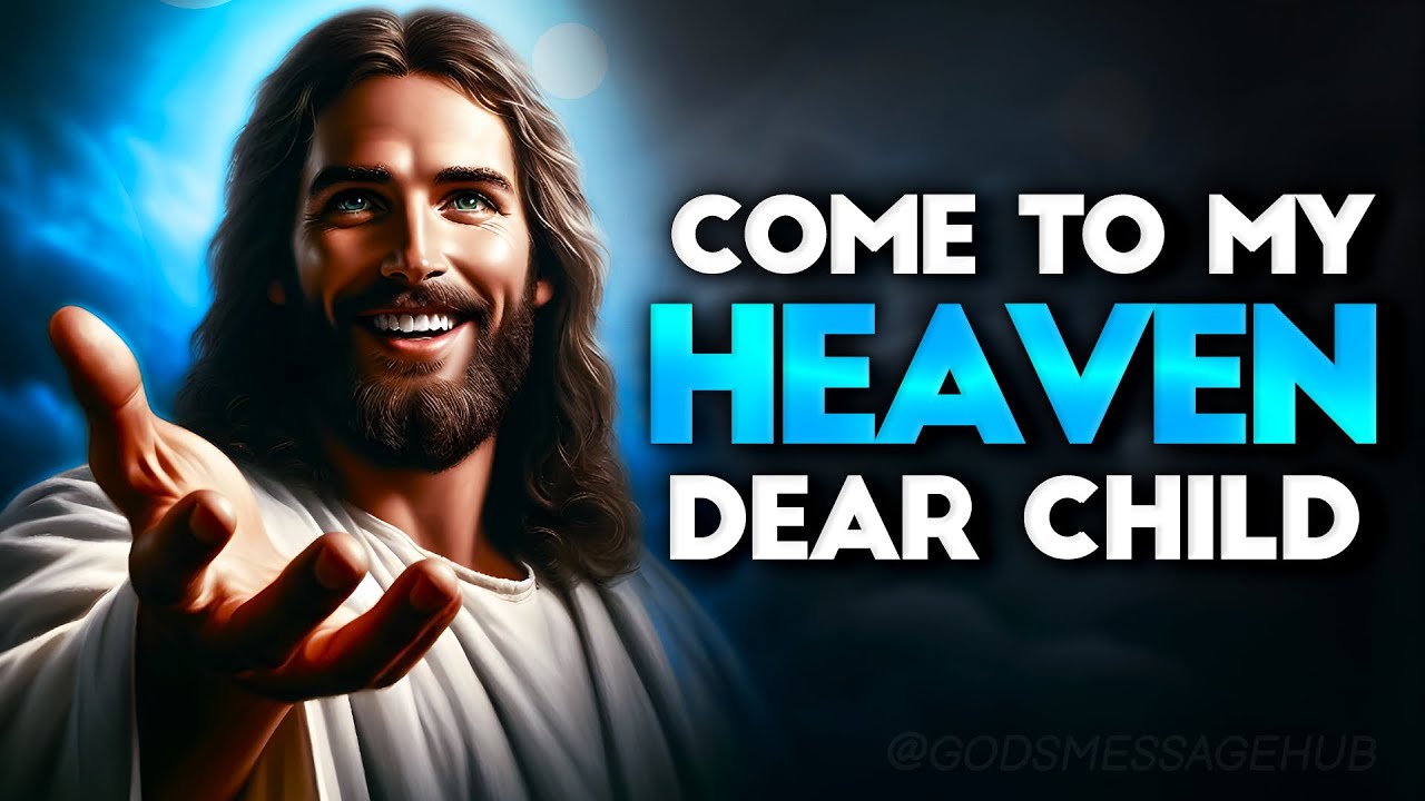 Come To My Heaven Dear Child! | God Message Today | God's Message For You Today | God's message Hub