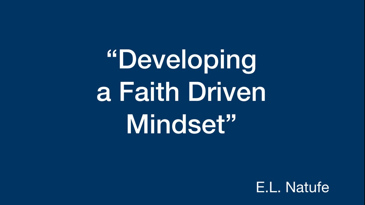 E.L. Natufe | &ldquo;Developing a Faith Driven Mindset&rdquo;