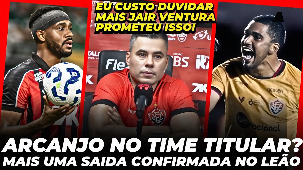 🔥🚨SAÍDA NO VITÓRIA! JAIR VENTURA PROMETE ALGO SURPREENDENTE E LUCAS ARCANTE TITULAR?