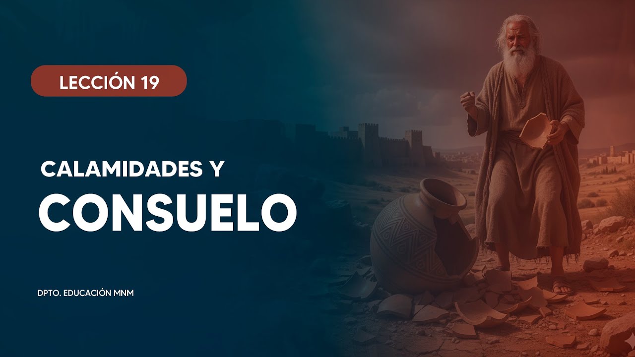 LECCIÓN 19 | CALAMIDADES Y CONSUELO