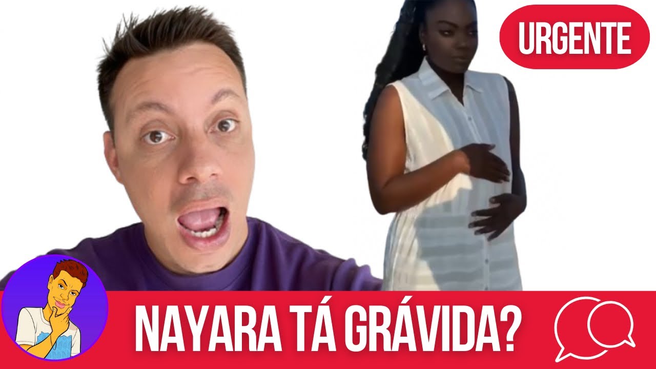 🚨URGENTE: NAYARA T&Aacute; GR&Aacute;VIDA???