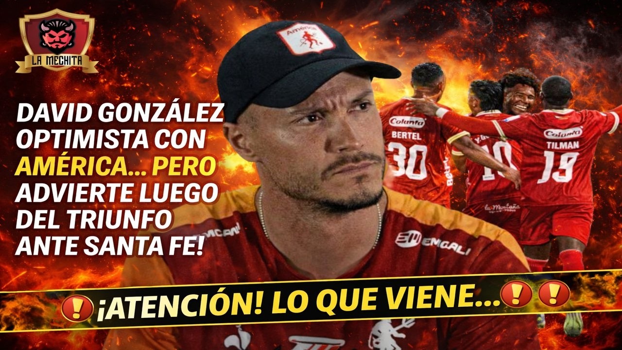 🔥ATENCIÓN!!!🚨DAVID GONZÁLEZ OPTIMISTA CON EL AMÉRICA😱PERO ADVIERTE TRAS LA VICTORIA ANTE SANTA FE⛔