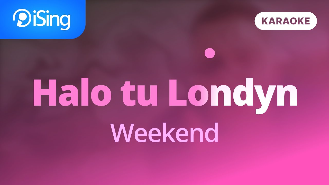 Halo tu Londyn - Weekend (karaoke iSing)