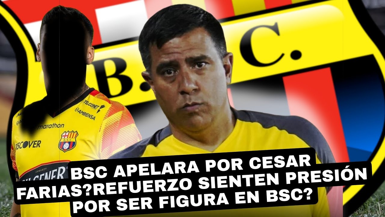 BSC APELARA POR CESAR FARIAS?REFUERZO SIENTEN PRESIÓN POR SER FIGURA EN BSC? 