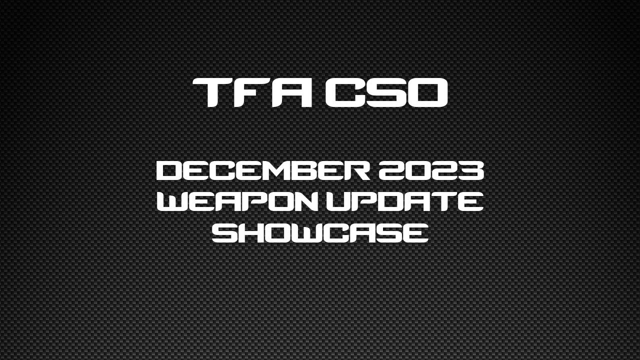 TFA CSO December 2023 Weapon Update Showcase