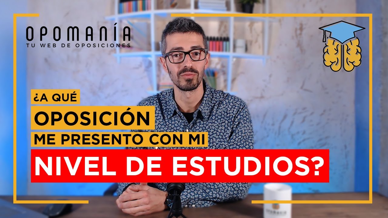 ¿A qué oposición me presento con mi NIVEL DE ESTUDIOS? | Blog Opomanía