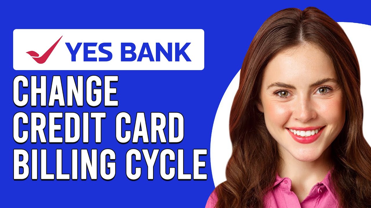 How To Change Yes Bank Credit Card Billing Cycle (How Can I Change My Credit Card Billing Cycle)