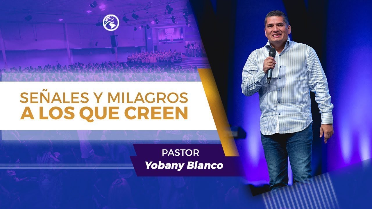 Señales y milagros a los que creen - Pastor Yobany Blanco