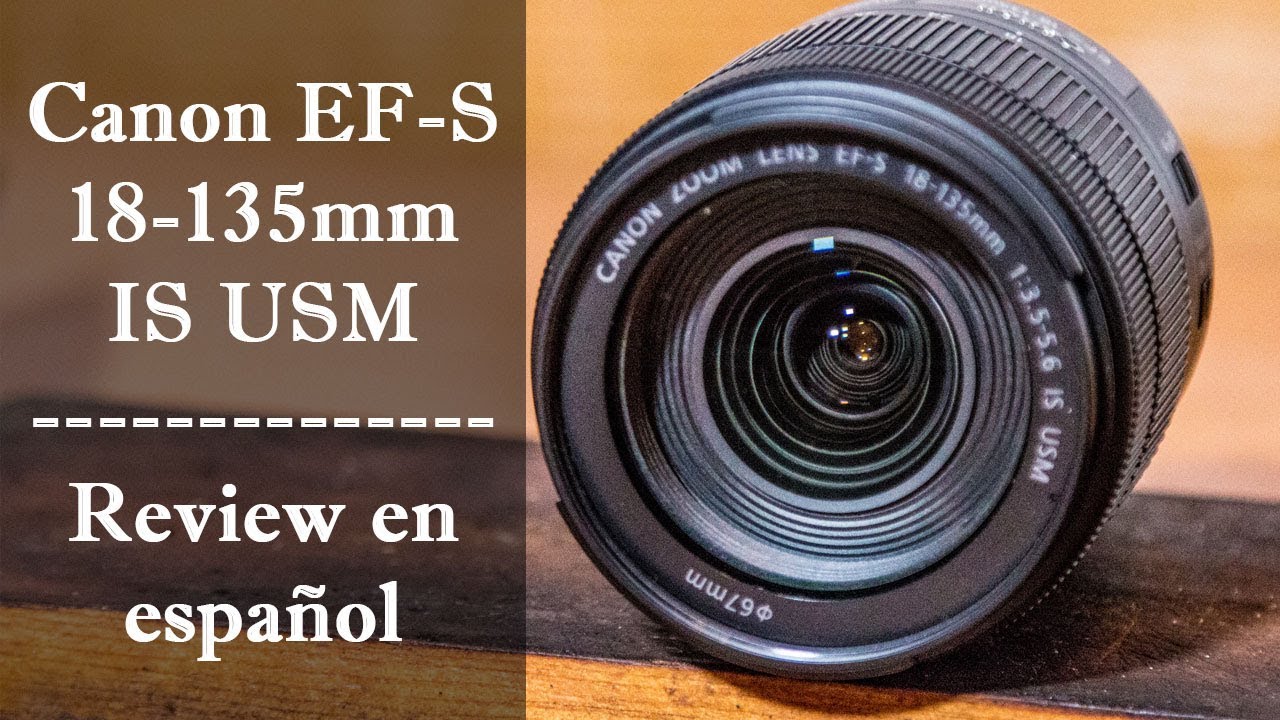 Lente Canon 18-135 mm EF-S f/3.5-5.6 IS USM - Lente SuperZoom - Review en español